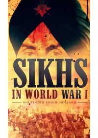 Sikhs In World War 1 - Book By Bhupinder Singh Holland