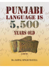 Punjabi Language Is 5500 Years Old - Book By Dr. Jaspal Singh Mayell