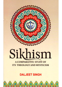 Sikhism - A Comparative Study of its Theology and Mysticism - Book By Daljeet Singh 