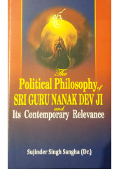 The Political Philosophy of Sri Guru Nanak Dev Ji and Its Contemporary Relevance - Dr Sujinder Singh Sangha