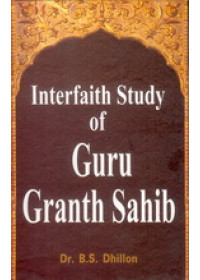 Interfaith Study of Guru Granth Sahib-By Dr. B.S.Dhillon
