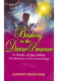 Basking In the Divine Presence - A Study Of Jap Sahib - The Meditation Of Guru Gobind  Singh - Book By Jaswant Singh Neki