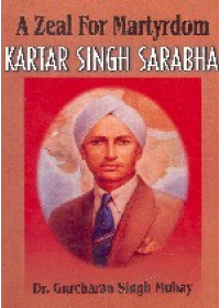 A Zeal For Martyrdom - Kartar Singh Sarabha - Book By Dr. Gurcharan Singh Muhay