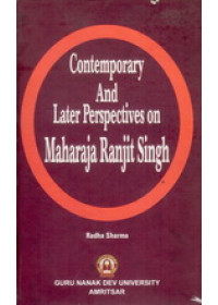 Contemporary and Later Perspectives on Maharaja Ranjit Singh - Book By Radha Sharma