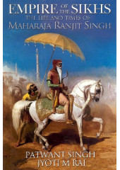 Empire Of The Sikhs - Maharaja Ranjit Singh - Book By Patwant Singh/Jyoti M. Rai 