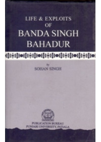 Life and Exploits of Banda Singh Bahadur - Book By Sohan Singh 