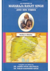 Maharaja Ranjit Singh and His Times - Sarkar - E - Khalsa  - Book By Dr Jasbir Singh Ahluwalia and Dr. Parambakhshish Singh 