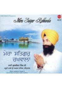 Mera Satguru Rakhwala - Audio CDs By Bhai Gurkirat Singh Ji