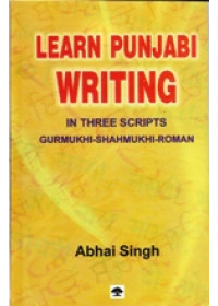 Learn Punjabi Writing in three Scripts - Gurmukhi - Shahmukhi and Roman - Book By Abhai Singh