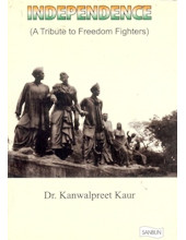 Independence - A Tribute to Freedom Fighters - Book By Dr Kanwalpreet Kaur