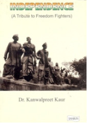 Independence - A Tribute to Freedom Fighters - Book By Dr Kanwalpreet Kaur