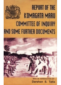 Report of Komagata Maru Committee of Inquiry And Some Further Documents - Book By Darshan S. Tatla