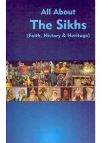 All About The Sikhs Faith, History And Heritage - Book By Baljit Singh & Inderjeet Singh