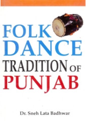 Folk Dance Tradition of Punjab - Book By Dr. Sneh Lata Badhwar