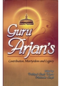 Guru Arjan's Contribution , Martyrdom and Legacy  - Book By Prithipal Singh Kapur 