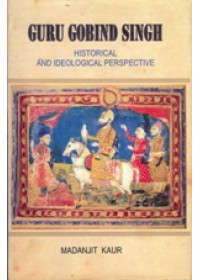 Guru Gobind Singh - Historical and Ideological Perspective - Book By Madanjit Kaur