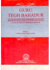 Guru Tegh Bahadur - Background and Supreme Sacrifice - Book By Gurbachan Singh Talib 
