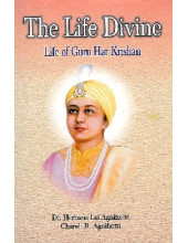 The Life Divine - Life of Guru Harkishan Ji - Book By Chand R. Agnihotri, Dr. Harbans Lal Agnihotri