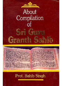 About Compilation of Sri Guru Granth Sahib - Book By Prof. Sahib Singh