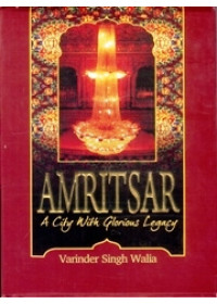 Amritsar - A City With Glorious Legacy - Book by Varinder Singh Walia