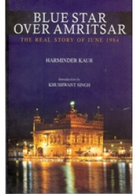 Blue Star Over Amritsar - The Real Story Of June 1984 - Book By Harminder Kaur 