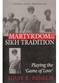 Martyrdom In The Sikh Tradition - Playing The Game Of Love - Book By Louis E. Fenech