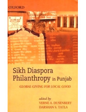 Sikh Diaspora Philanthropy In Punjab Global Giving For Local Good - Book By Verne A. Dusenbery & Darshan S. Tatla