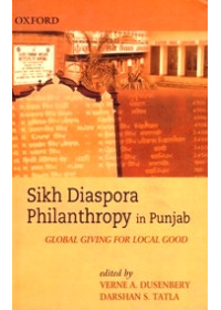 Sikh Diaspora Philanthropy In Punjab Global Giving For Local Good - Book By Verne A. Dusenbery & Darshan S. Tatla