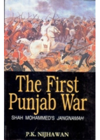 The First Punjab War - Shah Mohammad's Jangnamah - Book By P K Nijhawan