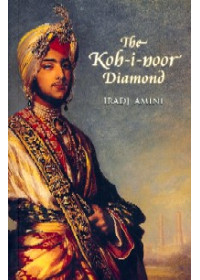 The Kohinoor Diamond - Book By Iradj Amini