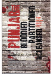 The Punjab Bloodied, Partitioned and Cleansed - Book By Ishtiaq Ahmed