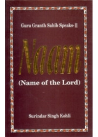 Guru Granth Sahib Speaks -2 Naam - Name of The Lord - Book By Surindar Singh Kohli 