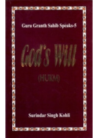 Guru Granth Sahib Speaks - 5 God's Will (Hukm) - Book By Surindar Singh Kohli 