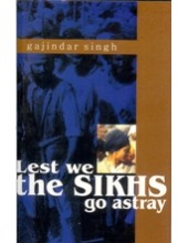Lest We the Sikhs Go Astray - Book By Gajinder Singh 