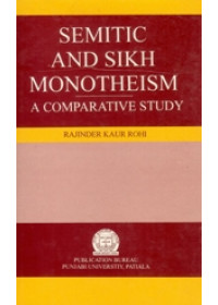 Semitic and Sikh Monotheism - A Comparative Study - Book By Rajinder Kaur Rohi