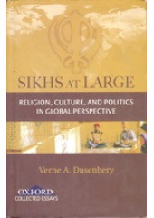 Sikhs At Large - Religion Culture and Politics in Global Prespective - Book By Verne A Dusenbury