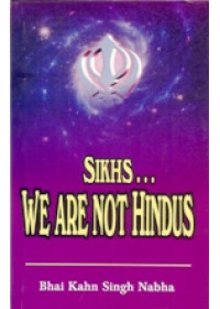 Sikhs We are Not Hindus - Book By Bhai Kahn Singh Nabha