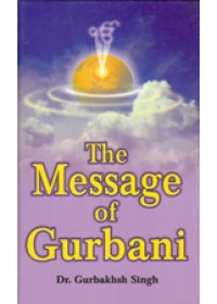 The Message of Gurbani - Book By Gurbaksh Singh