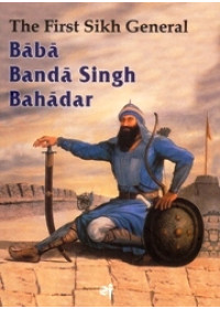 The First Sikh General Baba Banda Singh Bahadar - Book By Baljit Singh, Inderjeet Singh