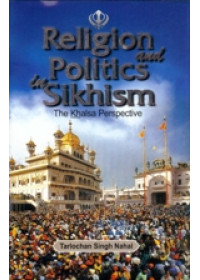 Religion And Politics In Sikhism - The Khalsa Perspective - Book By Tarlochan Singh Nahal 