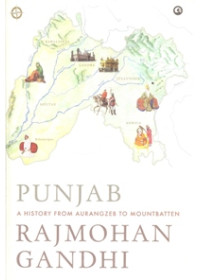 Punjab A History From Aurangzeb To Mountbatten - Book By Rajmohan Gandhi