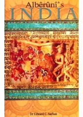 Alberuni's India - An Account of The Religion, Philosophy, Literature, Geography, Chronology, Astronomy, Customs, Laws and Astrology of India About A.D. 1030