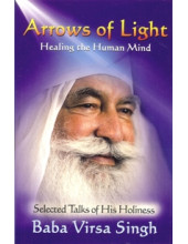 Arrows of Light Healing The Human Mind - Selected Talks of His Holiness - Book By Baba Virsa Singh 