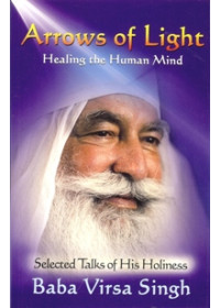 Arrows of Light Healing The Human Mind - Selected Talks of His Holiness - Book By Baba Virsa Singh 