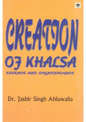 Creation of Khalsa - Essence And Significance - Book By Dr Jasbir Singh Ahluwalia