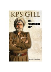 KPS Gill - The Paramount Cop - Book By Rahul Chandan