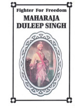 Fighter For Freedom Maharaja Duleep Singh