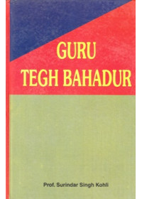 Guru Tegh Bahadur - Book By Prof. Surinder Singh Kohli