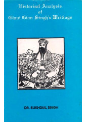 Historical Analysis Of Giani Gian Singh's Writings - Book By Dr. Sukhdial Singh