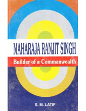 Maharaja Ranjit Singh - Builder Of A Commanwealth - Book By S.M.Latif